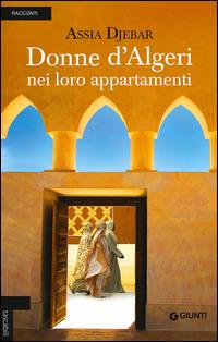 Donne d'Algeri nei loro appartamenti - Assia Djebar - Libro Giunti Editore 2015, Tascabili Giunti | Libraccio.it