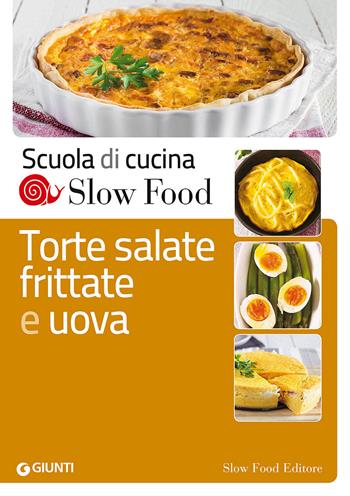 Torte salate, frittate e uova  - Libro Slow Food 2015, Scuola di cucina Slow Food | Libraccio.it