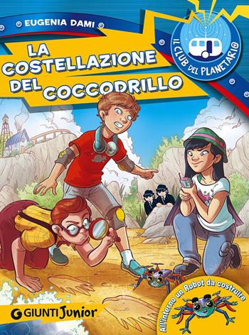 La costellazione del coccodrillo. Il Club del Planetario - Eugenia Dami - Libro Giunti Junior 2015 | Libraccio.it