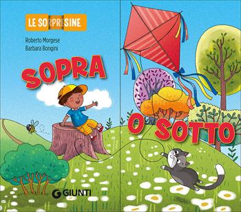 Sopra o sotto. Le sorpresine - Roberto Morgese - Libro Giunti Kids 2015, Le sorpresine | Libraccio.it