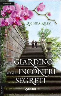 Il giardino degli incontri segreti - Lucinda Riley - Libro Giunti Editore 2015, Tascabili Giunti | Libraccio.it