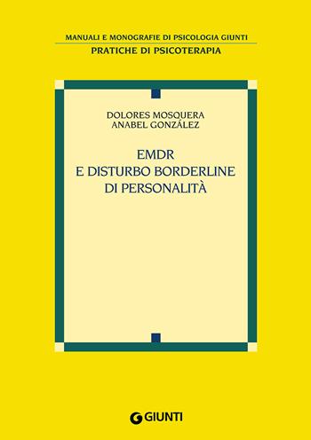 EMDR e disturbo borderline di personalità - Dolores Mosquera, Anabel González - Libro Giunti Psicologia.IO 2016, Manuali e monografie di psicologia | Libraccio.it