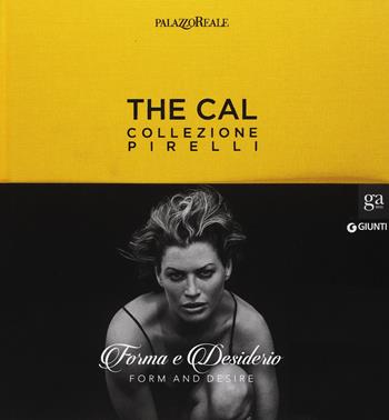 The Cal. Collezione Pirelli. Forma e desiderio. Form and desire. Ediz.italiana  - Libro Giunti GAMM 2017 | Libraccio.it