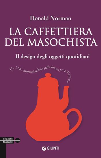 La caffettiera del masochista. Il design degli oggetti quotidiani - Donald A. Norman - Libro Giunti Editore 2015, Tascabili Giunti | Libraccio.it