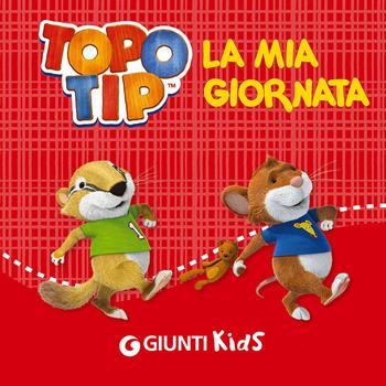 La mia giornata. Topo Tip - Valentina Mazzola - Libro Giunti Kids 2015 | Libraccio.it