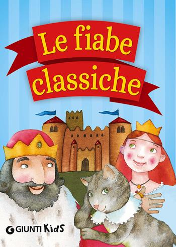Le fiabe classiche  - Libro Giunti Kids 2015, Fiabe e favole | Libraccio.it