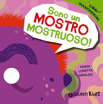Sono un mostro mostruoso! Libri mascherini - Maria Loretta Giraldo - Libro Giunti Kids 2015 | Libraccio.it
