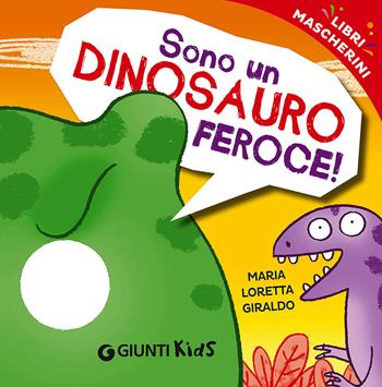 Sono un dinosauro feroce! Libri mascherini - Maria Loretta Giraldo - Libro Giunti Kids 2015 | Libraccio.it