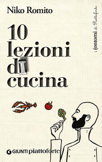 Dieci lezioni di cucina - Niko Romito, Laura Lazzaroni - Libro Giunti Editore 2015, I contorni di Piattoforte | Libraccio.it