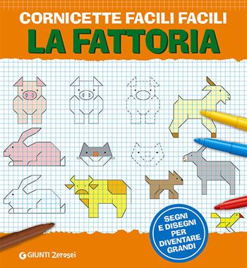 Cornicette facili facili. La fattoria. Segni e disegni per diventare grandi. Ediz. illustrata  - Libro Giunti Junior 2014, Coloring | Libraccio.it