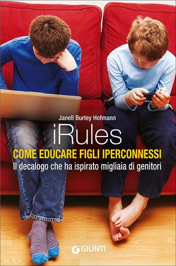 iRules. Come educare figli iperconnessi - Janell Burley Hofmann - Libro Giunti Editore 2015, Parenting | Libraccio.it