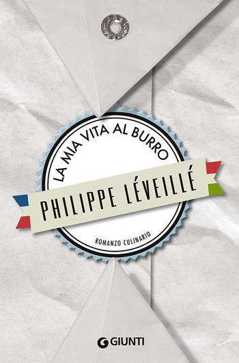 La mia vita al burro - Philippe Léveillé - Libro Giunti Editore 2015, Romanzo culinario | Libraccio.it