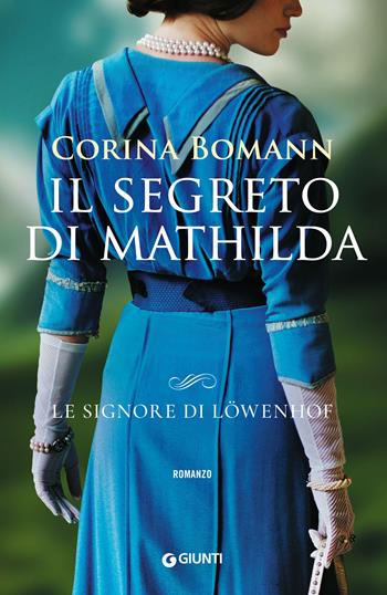 Il segreto di Mathilda. Le signore di Löwenhof - Corina Bomann - Libro Giunti Editore 2019, A | Libraccio.it
