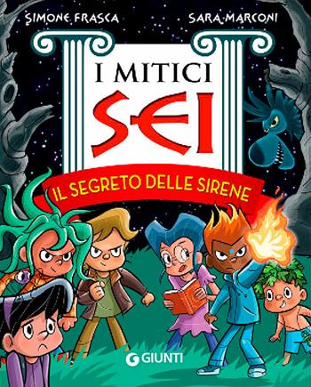 Il segreto delle sirene. I mitici sei - Simone Frasca, Sara Marconi - Libro Giunti Junior 2016 | Libraccio.it