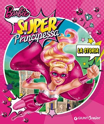 Barbie super principessa. La storia  - Libro Giunti Junior 2015, Barbie | Libraccio.it