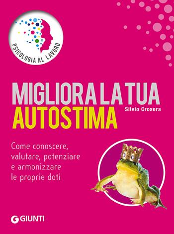 Migliora la tua autostima - Silvio Crosera - Libro Giunti Editore 2015, Psicologia al lavoro | Libraccio.it