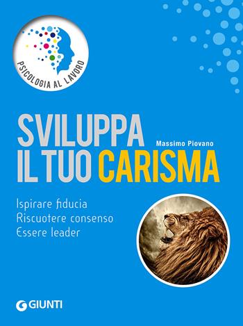 Sviluppa il tuo carisma - Massimo Piovano - Libro Giunti Editore 2015, Psicologia al lavoro | Libraccio.it