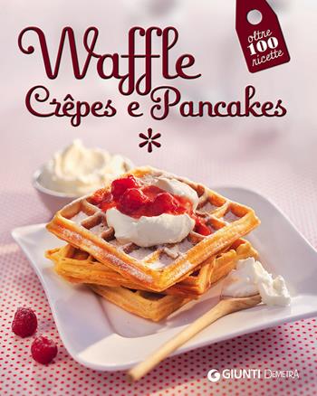 Waffle, crêpes e pancakes  - Libro Demetra 2015 | Libraccio.it