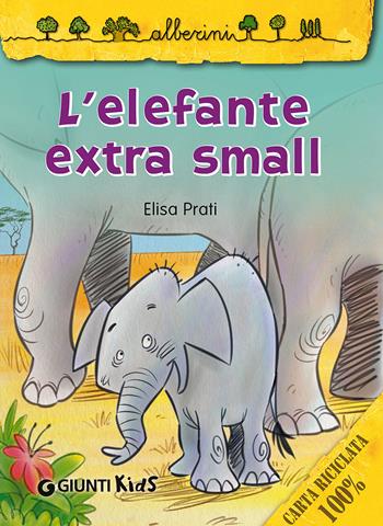 L' elefante extra small - Elisa Prati - Libro Giunti Kids 2015, Alberini | Libraccio.it