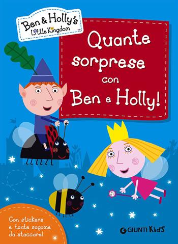Quante sorprese con Ben e Holly! Ben & Holly's Little Kingdom. Con adesivi  - Libro Giunti Kids 2015 | Libraccio.it