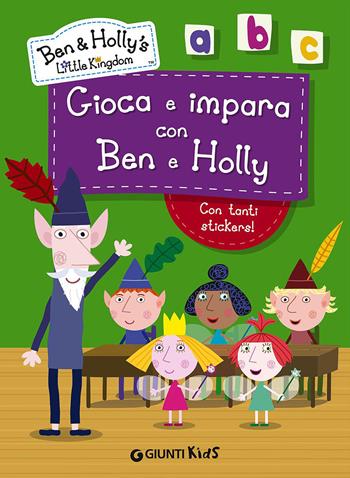 Gioca e impara con Ben e Holly. Ben & Holly's Little Kingdom. Con adesivi  - Libro Giunti Kids 2015 | Libraccio.it