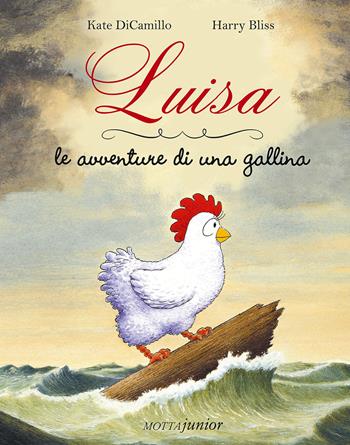 Luisa le avventure di una gallina - Kate DiCamillo, Harry Bliss - Libro Motta Junior 2015, I cuccioli | Libraccio.it