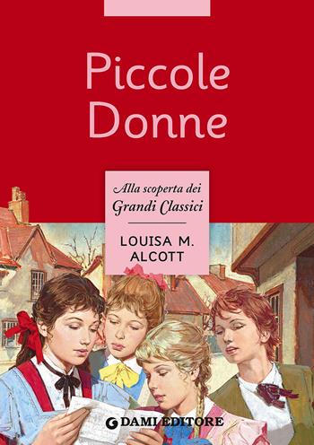 Piccole donne - Louisa May Alcott - Libro Dami Editore 2015, Grandi classici | Libraccio.it