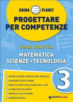 Guida Planet. Progettare per competenze. Matematica, scienze, teconologia. Vol. 3  - Libro Giunti Scuola 2019 | Libraccio.it