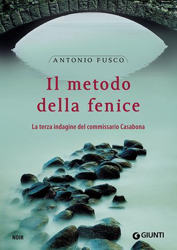 Il metodo della fenice. La terza indagine del commissario Casabona - Antonio Fusco - Libro Giunti Editore 2016, M | Libraccio.it