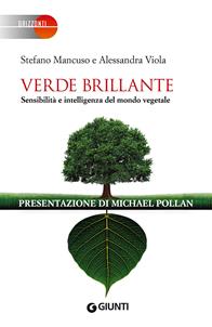 Verde brillante. Sensibilità e intelligenza del mondo vegetale - Stefano Mancuso, Alessandra Viola - Libro Giunti Editore 2015, Orizzonti | Libraccio.it