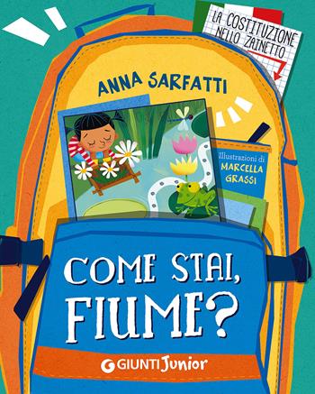 Come stai, fiume? - Anna Sarfatti - Libro Giunti Junior 2015, La Costituzione nello zainetto | Libraccio.it