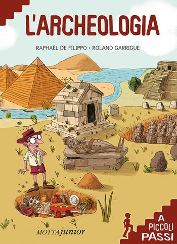 L' archeologia - Raphaël De Filippo - Libro Motta Junior 2015, A piccoli passi | Libraccio.it