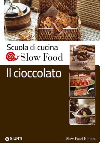 Il cioccolato  - Libro Slow Food 2015, Scuola di cucina Slow Food | Libraccio.it