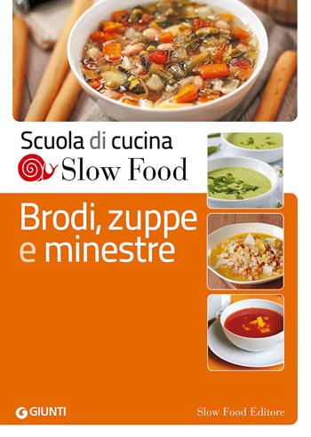Brodi, zuppe e minestre  - Libro Slow Food 2015, Scuola di cucina Slow Food | Libraccio.it