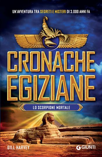 Lo scorpione mortale. Cronache egiziane - Gill Harvey - Libro Giunti Editore 2018 | Libraccio.it