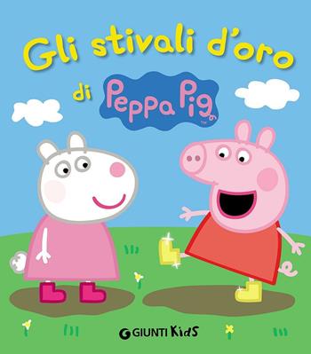 Gli stivali d'oro di Peppa Pig. Ediz. illustrata - Elisa Fratton - Libro Giunti Kids 2016, Peppa Pig | Libraccio.it
