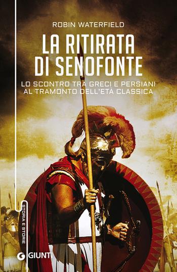 La ritirata di Senofonte. Lo scontro tra greci e persiani al tramonto dell'età classica - Robin Waterfield - Libro Giunti Editore 2015, Storia e storie | Libraccio.it