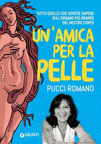 Un' amica per la pelle. Tutti i segreti per avere una pelle sana e luminosa - Pucci Romano - Libro Giunti Editore 2016 | Libraccio.it