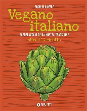 Vegano italiano. Sapori vegani della nostra tradizione. Oltre 150 ricette - Rosalba Gioffrè - Libro Giunti Editore 2015, Cucina illustrati | Libraccio.it