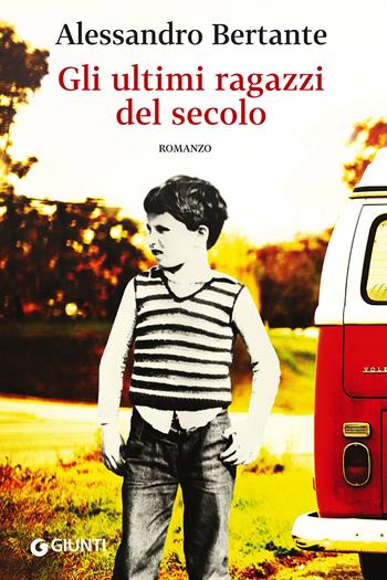 Gli ultimi ragazzi del secolo - Alessandro Bertante - Libro Giunti Editore 2016, Scrittori Giunti | Libraccio.it