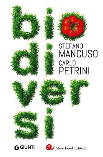 Biodiversi - Stefano Mancuso, Carlo Petrini - Libro Slow Food 2015, I libri di Carlo Petrini | Libraccio.it