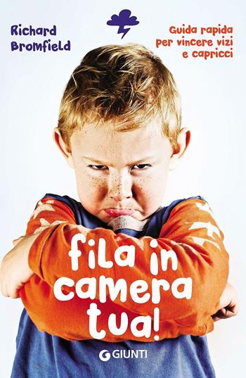 Fila in camera tua! Guida pratica per vincere vizi e capricci - Richard Bromfield - Libro Giunti Editore 2016 | Libraccio.it