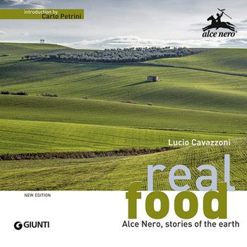 Real food. Alce Nero, stories of the earth - Lucio Cavazzoni, Rita Brugnara - Libro Giunti Editore 2015 | Libraccio.it