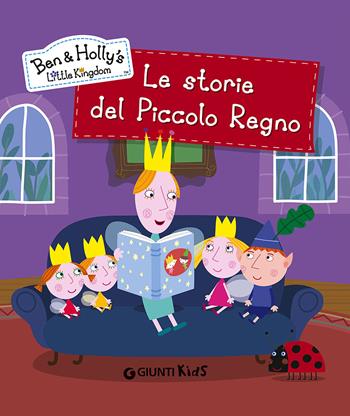 Le storie del piccolo regno. Ben & Holly's Little Kingdom - Elisa Fratton - Libro Giunti Kids 2015 | Libraccio.it
