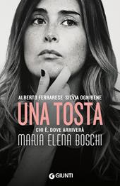 Una tosta. Chi è, dove arriverà Maria Elena Boschi