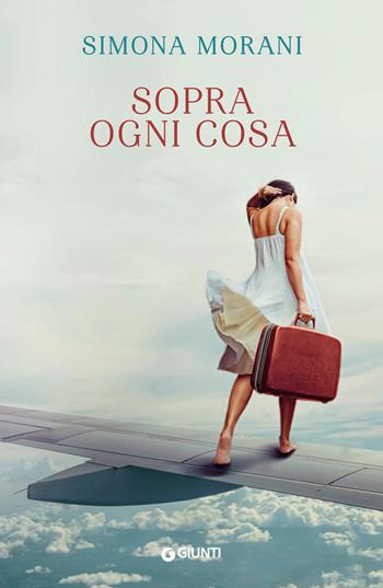 Sopra ogni cosa - Simona Morani - Libro Giunti Editore 2022, A | Libraccio.it