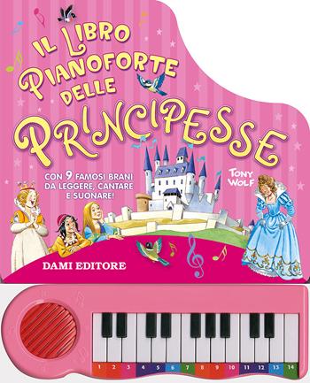 Il libro pianoforte delle principesse  - Libro Dami Editore 2015, I libri per giocare | Libraccio.it