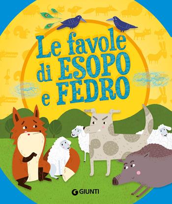 Le favole di Esopo e Fedro. Ediz. a colori  - Libro Giunti Editore 2015, Fiabe favole filastrocche | Libraccio.it
