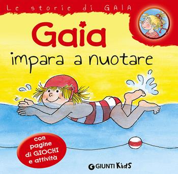 Gaia impara a nuotare - Liane Schneider - Libro Giunti Kids 2015, Le storie di Gaia | Libraccio.it