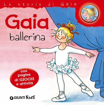 Gaia ballerina - Liane Schneider - Libro Giunti Kids 2015, Le storie di Gaia | Libraccio.it